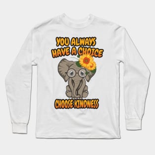 'You Always Have A Choice Choose Kindness' Kindness Long Sleeve T-Shirt